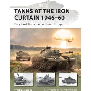 Bloomsbury Publishing PLC Tanks At The Iron Curtain 1946–60 : Early Cold War Armor In Central Europe