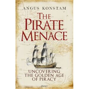 Bloomsbury Publishing PLC The Pirate Menace : Uncovering The Golden Age Of Piracy