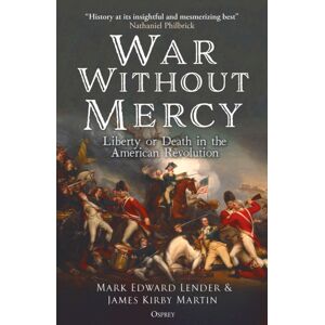 Bloomsbury Publishing PLC War Without Mercy : Liberty Or Death In The American Revolution
