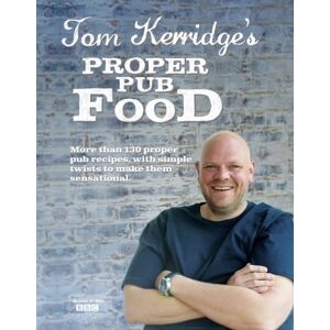Bloomsbury Publishing PLC Tom Kerridge'S Proper Pub Food : 0ver 130 Pub Recipes With Simple Twists To Make Them Sensational