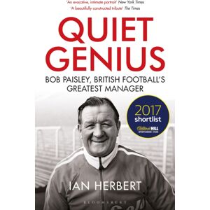 Bloomsbury Publishing PLC Quiet Genius : Bob Paisley, British Football’s Greatest Manager Shortlisted For The William Hill Sports Book Of The Year 2017