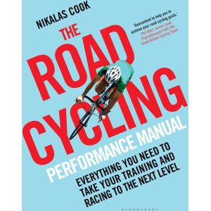 Bloomsbury Publishing PLC The Road Cycling Performance Manual : Everything You Need To Take Your Training And Racing To The Next Level