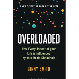 Bloomsbury Publishing PLC Overloaded : How Every Aspect Of Your Life Is Influenced By Your Brain Chemicals