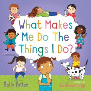 Bloomsbury Publishing PLC What Makes Me Do The Things I Do? : A Let’s Talk Picture Book To Help Children Understand Their Behaviour And Emotions