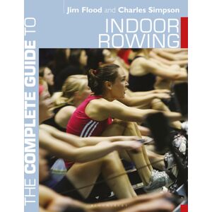 Bloomsbury Publishing PLC The Complete Guide To Indoor Rowing