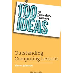 Bloomsbury Publishing PLC 100 Ideas For Secondary Teachers: Outstanding Computing Lessons