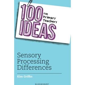 Bloomsbury Publishing PLC 100 Ideas For Primary Teachers: Sensory Processing Differences