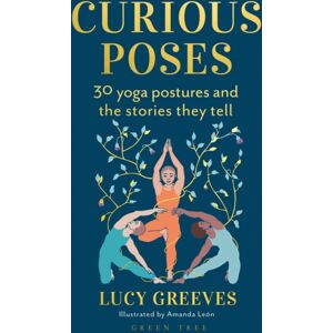 Bloomsbury Publishing PLC Curious Poses : 30 Yoga Postures And The Stories They Tell