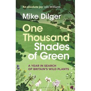 Bloomsbury Publishing PLC One Thousand Shades Of Green : A Year In Search Of Britain'S Wild Plants