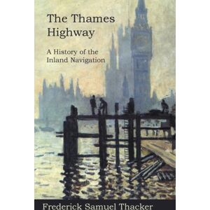 Read Books The Thames Highway - A History Of The Inland Navigation