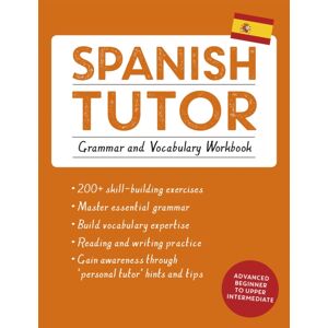 John Murray Press Spanish Tutor: Grammar And Vocabulary Workbook (Learn Spanish With Teach Yourself) : Advanced Beginner To Upper Intermediate Course