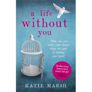 Hodder & Stoughton A Life Without You: A Gripping And Emotional Page-Turner About Love And Family Secrets