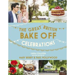 Hodder & Stoughton Great British Bake Off: Celebrations : With Recipes From The 2015 Series
