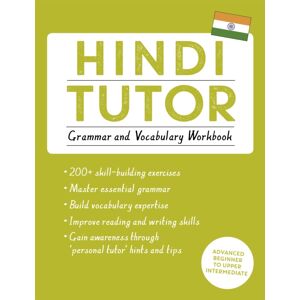 John Murray Press Hindi Tutor: Grammar And Vocabulary Workbook (Learn Hindi With Teach Yourself) : Advanced Beginner To Upper Intermediate Course
