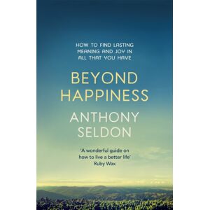 Hodder & Stoughton Beyond Happiness : How To Find Lasting Meaning And Joy In All That You Have