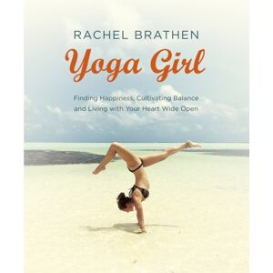 Hodder & Stoughton Yoga Girl : Finding Happiness, Cultivating Balance And Living With Your Heart Wide Open