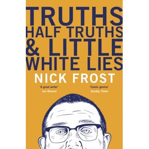 Hodder & Stoughton Truths, Half Truths And Little White Lies : The Heartbreaking And Hilarious Memoir From The Star Of Shaun Of The Dead And Spaced