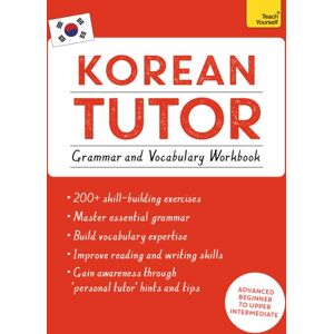 John Murray Press Korean Tutor: Grammar And Vocabulary Workbook (Learn Korean With Teach Yourself) : Advanced Beginner To Upper Intermediate Course