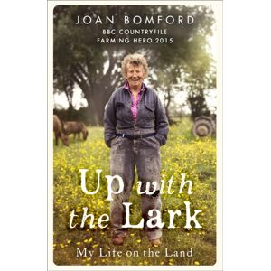 Hodder & Stoughton Up With The Lark : My Life On The Land