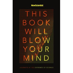 John Murray Press This Book Will Blow Your Mind : Journeys At The Extremes Of Science