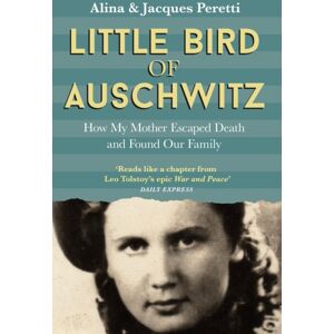 Hodder & Stoughton Little Bird Of Auschwitz : How My Mother Escaped Death And Found Our Family