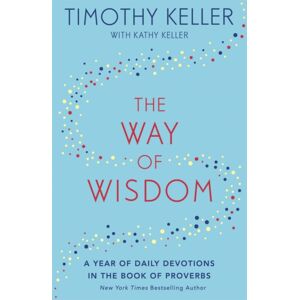 John Murray Press The Way Of Wisdom : A Year Of Daily Devotions In The Book Of Proverbs (Us Title: God'S Wisdom For Navigating Life)