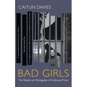 John Murray Press Bad Girls : The Rebels And Renegades Of Holloway Prison
