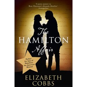 Hodder & Stoughton The Hamilton Affair : The Epic Love Story Of Alexander Hamilton And Eliza Schuyler