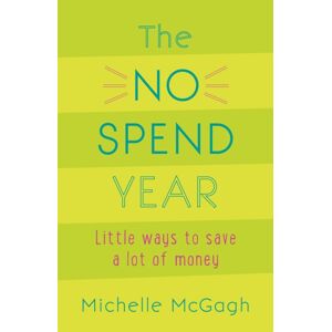 Hodder & Stoughton The No Spend Year : How You Can Spend Less And Live More