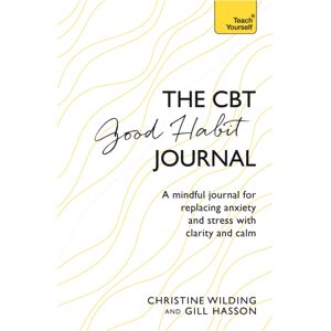 John Murray Press Cbt Good Habit Journal : A Mindful Journal For Replacing Anxiety And Stress With Clarity And Calm