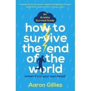 John Murray Press How To Survive The End Of The World (When It'S In Your Own Head) : An Anxiety Survival Guide