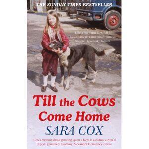 Hodder & Stoughton Till The Cows Come Home : Sara Cox'S Big Hearted And selling Memoir