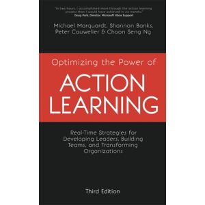 John Murray Press Optimizing The Power Of Action Learning : Real-Time Strategies For Developing Leaders, Building Teams And Transforming Organizations