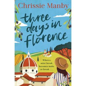 Hodder & Stoughton Three Days In Florence : A Totally Perfect, Escapist Summer Romance In Beautiful Italy