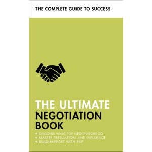 John Murray Press The Ultimate Negotiation Book : Discover What Top Negotiators Do; Master Persuasion And Influence; Build Rapport With Nlp