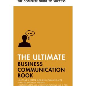 John Murray Press The Ultimate Business Communication Book : Communicate Better At Work, Master Business Writing, Perfect Your Presentations