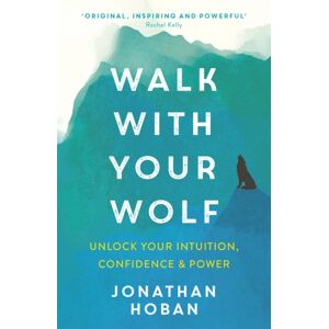 Hodder & Stoughton Walk With Your Wolf : Unlock Your Intuition, Confidence & Power With Walking Therapy