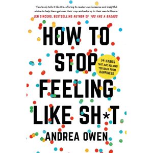 Hodder & Stoughton How To Stop Feeling Like Shit : 14 Habits That Are Holding You Back From Happiness