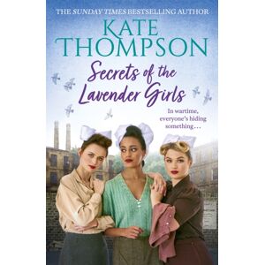 Hodder & Stoughton Secrets Of The Lavender Girls : A Heart-Warming And Gritty Ww2 Saga