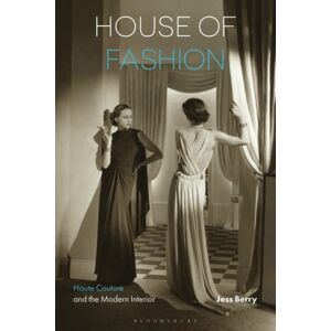 Bloomsbury Publishing PLC House Of Fashion : Haute Couture And The Modern Interior