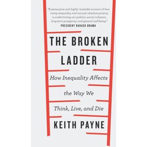 Orion Publishing Co The Broken Ladder : How Inequality Changes The Way We Think, Live And Die