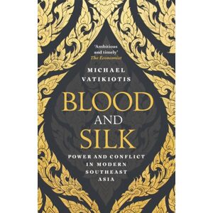 Orion Publishing Co Blood And Silk : Power And Conflict In Modern Southeast Asia