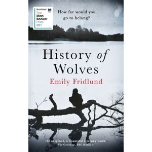 Orion Publishing Co History Of Wolves : Shortlisted For The 2017 Man Booker Prize