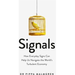 Orion Publishing Co Signals : How Everyday Signs Can Help Us Navigate The World'S Turbulent Economy