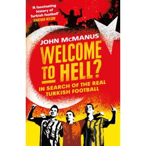 Orion Publishing Co Welcome To Hell? : In Search Of The Real Turkish Football