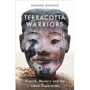 Orion Publishing Co Terracotta Warriors : History, Mystery And The Latest Discoveries