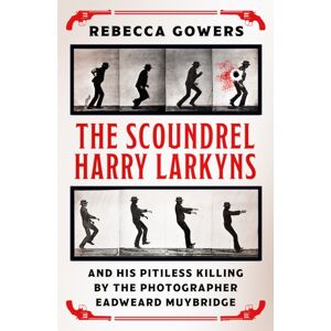 Orion Publishing Co The Scoundrel Harry Larkyns And His Pitiless Killing By The Photographer Eadweard Muybridge