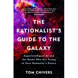 Orion Publishing Co The Rationalist'S Guide To The Galaxy : Superintelligent Ai And The Geeks Who Are Trying To Save Humanity'S Future