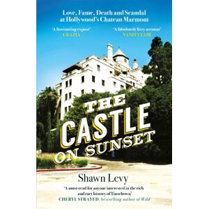 Orion Publishing Co The Castle On Sunset : Love, Fame, Death And Scandal At Hollywood'S Chateau Marmont