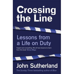 Orion Publishing Co Crossing The Line : Lessons From A Life On Duty